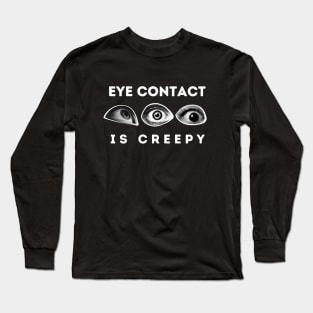 Eye Contact Is Creepy Long Sleeve T-Shirt